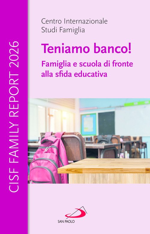 Cisf Family Report 2026. Teniamo banco! Famiglia e scuola di fronte alla sfida educativa