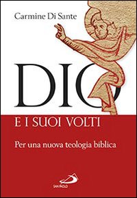 Dio e i suoi volti. Per una nuova teologia biblica