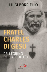 Fratel Charles di Ges pellegrino dell assoluto Luigi Borriello