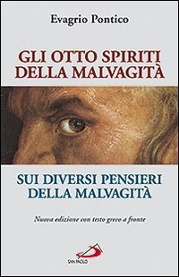 Gli otto spiriti della malvagità. Sui diversi pensieri della malvagità. Testo greco a fronte