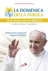 La domenica della parola. Una festa con la Bibbia. Sussidio liturgico-pastorale