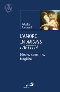 L'amore in «Amoris laetitia». Ideale, cammino, fragilità