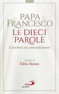 Le dieci parole. Catechesi sui comandamenti