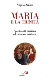 Maria e la Trinità. Spiritualità mariana ed esistenza cristiana