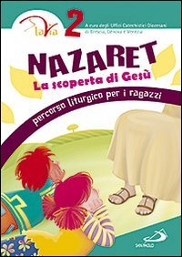 Nazaret. La scoperta di Gesù. Percorso liturgico per ragazzi