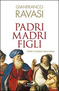 Padri, madri, figli. Storie di famglie nella Bibbia