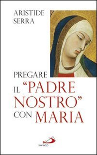 Pregare il «Padre Nostro» con Maria