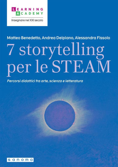 7 storytelling per le STEAM. Percorsi interdisciplinari fra arte, scienza e letteratura