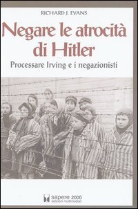 Negare le atrocità di Hitler. Processare Irving e i negazionisti