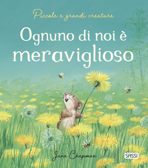 Ognuno di noi è meraviglioso. Piccole e grandi creature - Jane Chapman -  Sassi - Libro Librerie Università Cattolica del Sacro Cuore