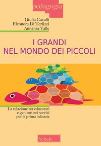 I grandi nel mondo dei piccoli. La relazione tra educatori e genitori nei servizi per la prima infanzia