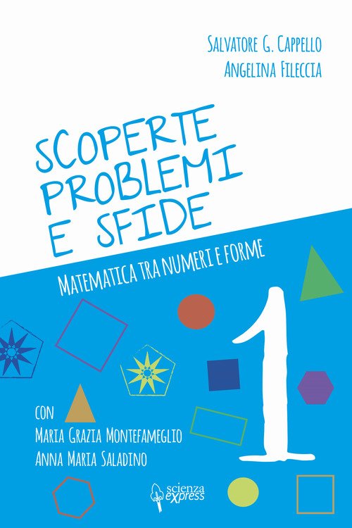 Scoperte, problemi e sfide. Matematica tra numeri e forme