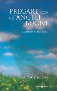 Pregare Con Gli Angeli Buoni. Meditazioni E P