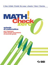 Math! Check 0. Per l'ingresso nella scuola secondaria di secondo grado. Per le Scuole superiori
