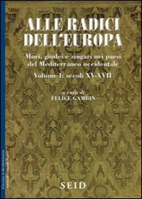 Alle radici dell'Europa. Mori, giudei e zingari nei paesi del Mediterraneo occidentale