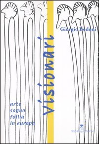 Visionari. Arte, sogno, follia in Europa