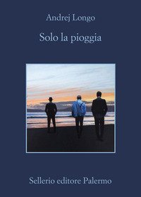 Solo la pioggia - Andrej Longo - Sellerio Editore Palermo - Libro Librerie  Università Cattolica del Sacro Cuore