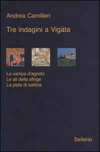 Tre indagini a Vigata: La vampa d'agosto­Le ali della sfinge­La pista di sabbia