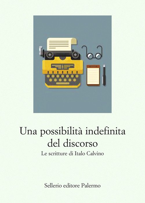 Una possibilità indefinita del discorso. Le scritture di Italo Calvino