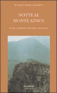 Notte al monte Athos. Guida spirituale alla santa montagna