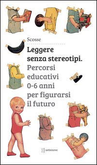 Leggere senza stereotipi. Percorsi educativi 0-6 anni per figurarsi il futuro