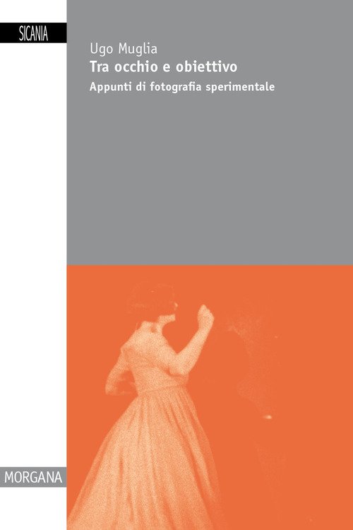 Tra occhio e obiettivo. Appunti di fotografia sperimentale