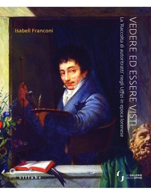 Vedere ed essere visti. La 'raccolta di autoritratti' negli Uffizi in epoca lorenese