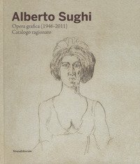 Alberto Sughi. Opera grafica (1946-2011). Catalogo ragionato