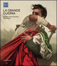 La grande guerra. Catalogo della mostra (Napoli, 1º aprile-23 agosto 2015)