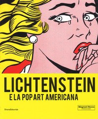Lichtenstein e la Pop art americana. Catalogo della mostra (Mamiano di Traversetolo, 8 settembre-9 dicembre 2018 )