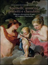 Spiritelli, amorini, genietti e cherubini. Allegorie e decorazioni di putti dal Barocco al Neoclassico