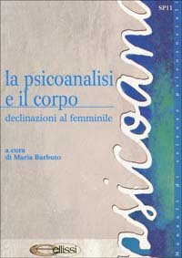 Psicoanalisi E Il Corpo. Declinazioni Al Femminile (la)