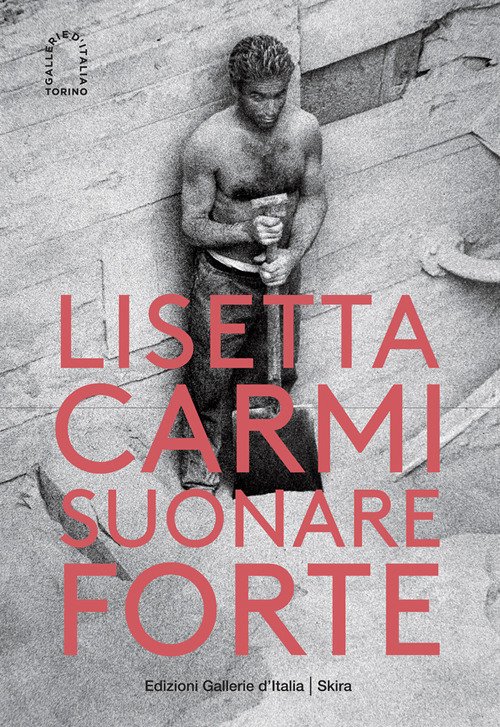 Lisetta Carmi. Suonare forte