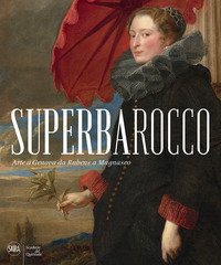 Superbarocco. Arte a Genova da Rubens a Magnasco