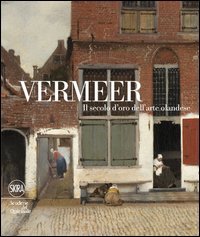 Vermeer. Il secolo d'oro dell'arte olandese