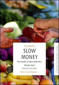 Slow money. Per investire sul futuro della terra