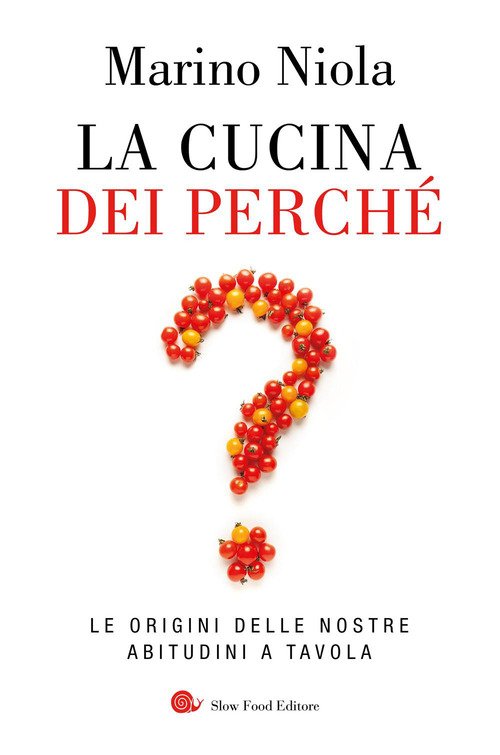 La cucina dei perché. Le origini delle nostre abitudini a tavola
