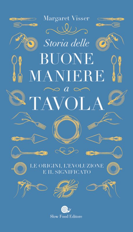 Storia delle buone maniere a tavola. Le origini, l'evoluzione e il significato