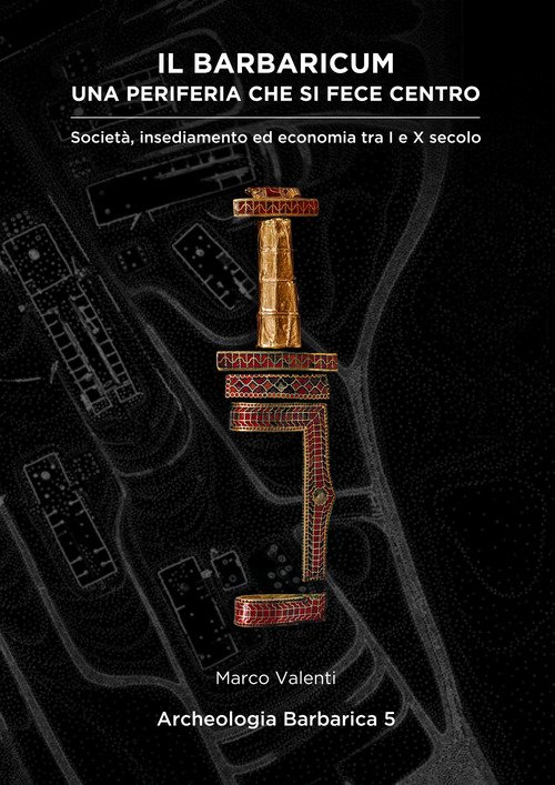 Il Barbaricum: una periferia che si fece centro. Società, insediamento ed economia tra I e X secolo