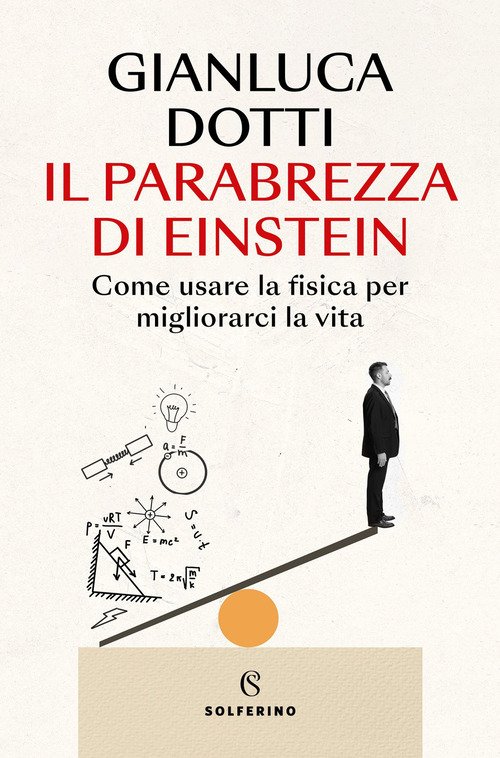 Il parabrezza di Einstein. Come usare la fisica per migliorarci la vita