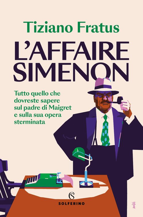 L'affaire Simenon. Tutto quello che dovreste sapere sul padre di Maigret e sulla sua opera sterminata