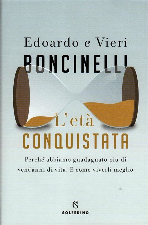 L'età conquistata. Perché abbiamo guadagnato più di vent'anni di vita. E come viverli al meglio