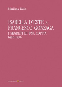 Isabella d'Este e Francesco Gonzaga. I segreti di una coppia (1490-1496)