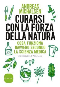 Curarsi con la forza della natura. Cosa funziona davvero secondo la scienza medica