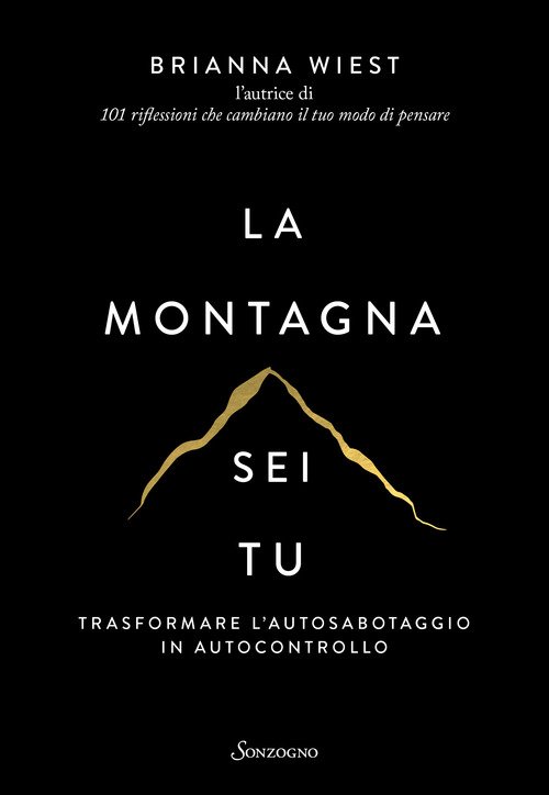 La montagna sei tu. Trasformare l'autosabotaggio in autocontrollo - Brianna  Wiest - Sonzogno - Libro Librerie Università Cattolica del Sacro Cuore