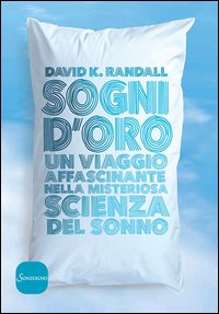 Sogni d'oro. Un viaggio affascinante nella misteriosa scienza del sonno