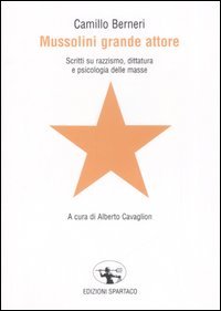 Mussolini grande attore. Scritti su razzismo, dittatura e psicologia delle masse