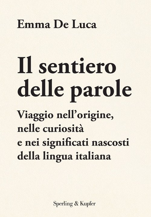 Il sentiero delle parole. Viaggio nell'origine, nelle curiosità e nei significati nascosti della lingua italiana