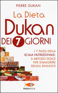 La dieta Dukan dei 7 giorni. I 7 passi della scala nutrizionale: il metodo dolce per dimagrire senza rinunce