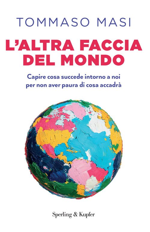 L'altra faccia del mondo. Capire cosa succede intorno a noi per non aver paura di cosa accadrà